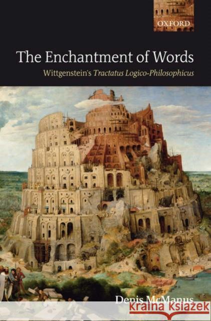 The Enchantment of Words: Wittgenstein's Tractatus Logico-Philosophicus McManus, Denis 9780199288021