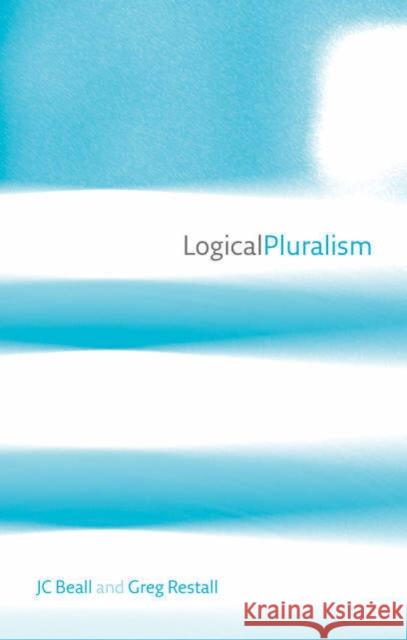 Logical Pluralism J. C. Beall Greg Restall 9780199288403 Oxford University Press, USA