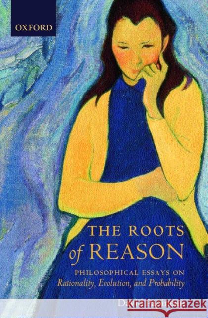 The Roots of Reason: Philosophical Essays on Rationality, Evolution, and Probability Papineau, David 9780199288717 Oxford University Press