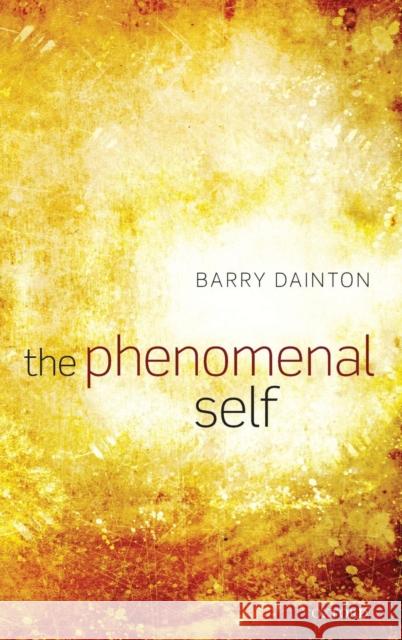 The Phenomenal Self Barry Dainton 9780199288847 Oxford University Press, USA