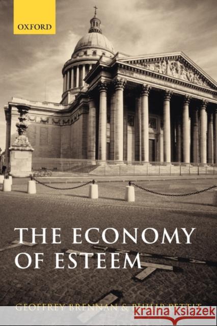 The Economy of Esteem: An Essay on Civil and Political Society Brennan, Geoffrey 9780199289813