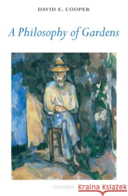 A Philosophy of Gardens David E Cooper 9780199290345
