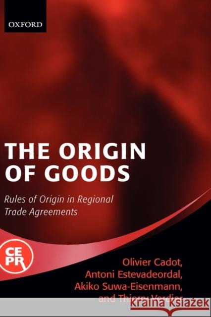 The Origin of Goods: Rules of Origin in Regional Trade Agreements Cadot, Olivier 9780199290482 Oxford University Press