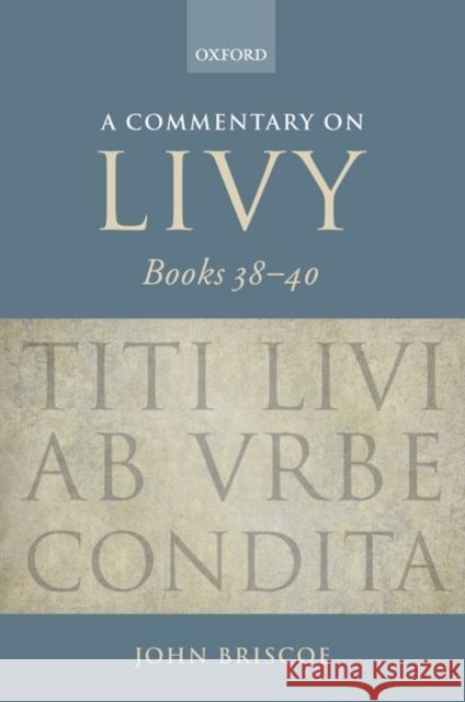 A Commentary on Livy, Books 38-40 John Briscoe 9780199290512