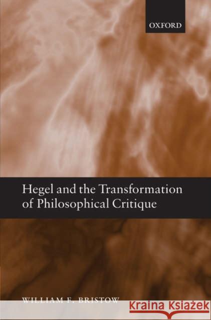 Hegel and the Transformation of Philosophical Critique William F. Bristow 9780199290642 Oxford University Press, USA