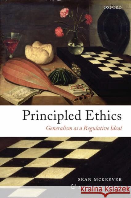 Principled Ethics: Generalism as a Regulative Ideal McKeever, Sean 9780199290659