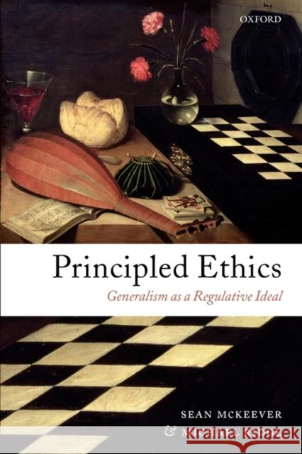 Principled Ethics: Generalism as a Regulative Ideal McKeever, Sean 9780199290666