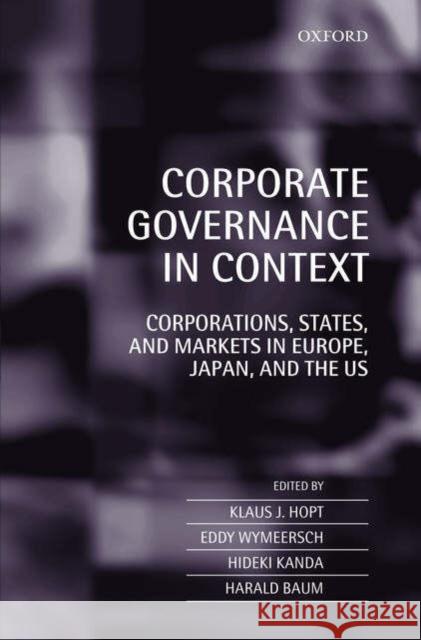 Corporate Governance in Context: Corporations, States, and Markets in Europe, Japan, and the U.S. Hopt, Klaus J. 9780199290703