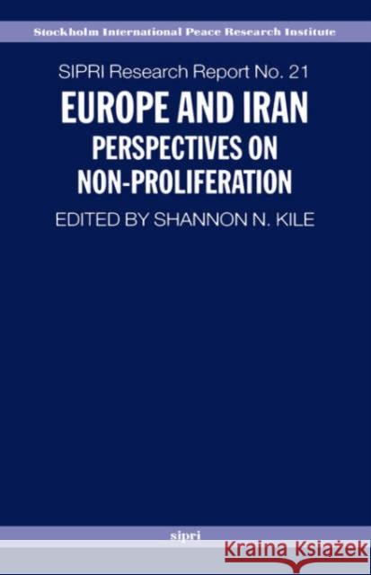 Europe and Iran : Perspectives on Non-Proliferation Shannon N. Kile 9780199290871 SIPRI Publication