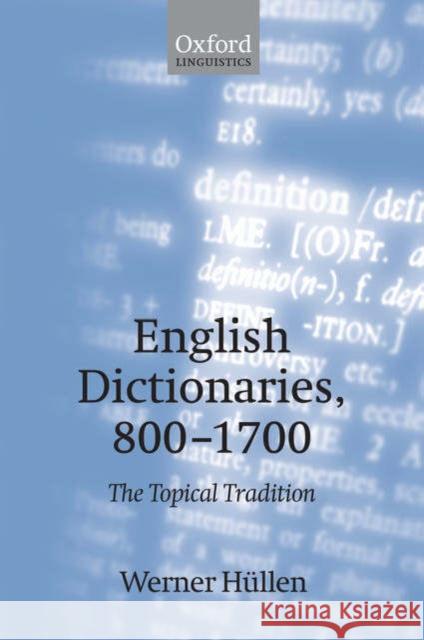 English Dictionaries 800-1700: The Topical Tradition Hüllen, Werner 9780199291045 Oxford University Press, USA