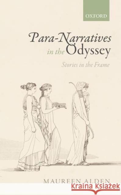 Para-Narratives in the Odyssey: Stories in the Frame Alden, Maureen 9780199291069 Oxford University Press, USA