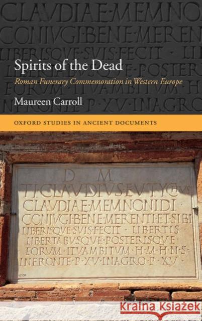 Spirits of the Dead: Roman Funerary Commemoration in Western Europe Carroll, Maureen 9780199291076