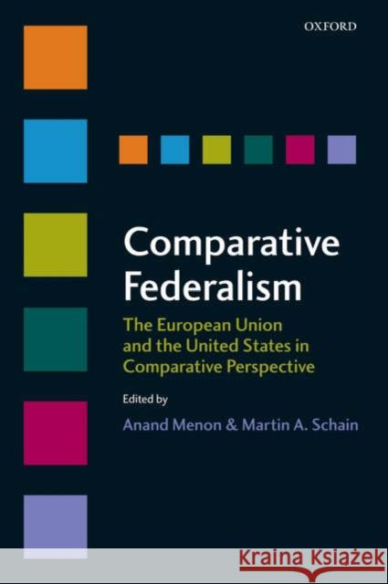 Comparative Federalism: The European Union and the United States in Comparative Perspective Menon, Anand 9780199291106 Oxford University Press, USA