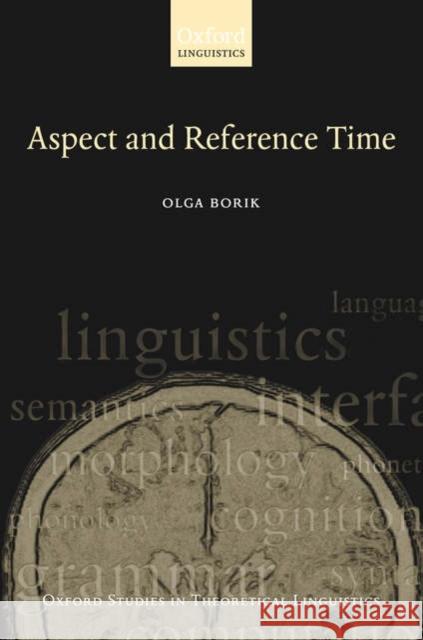 Aspect and Reference Time Olga Borik 9780199291281 Oxford University Press, USA