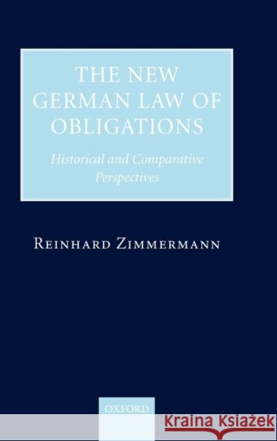 The New German Law of Obligations: Historical and Comparative Perspectives Zimmermann, Reinhard 9780199291373 OXFORD UNIVERSITY PRESS