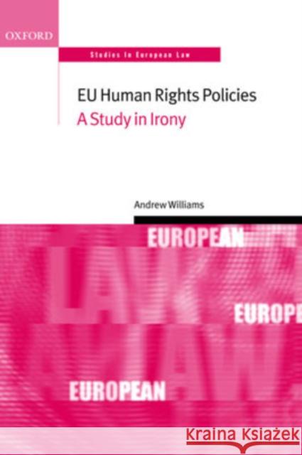 Eu Human Rights Policies: A Study in Irony Williams, Andrew 9780199291496