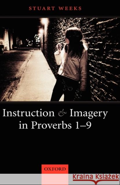 Instruction and Imagery in Proverbs 1-9 Stuart Weeks 9780199291540 OXFORD UNIVERSITY PRESS