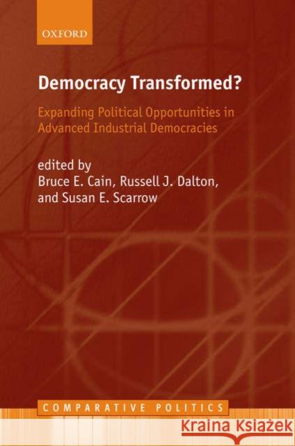 Democracy Transformed?: Expanding Political Opportunities in Advanced Industrial Democracies Cain, Bruce E. 9780199291649