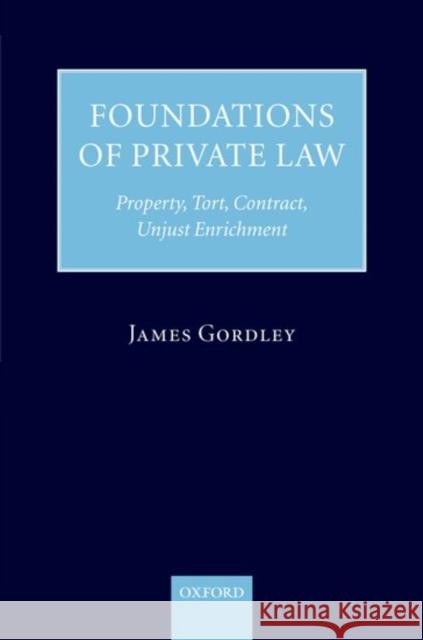 Foundations of Private Law: Property, Tort, Contract, Unjust Enrichment Gordley, James 9780199291670 Oxford University Press