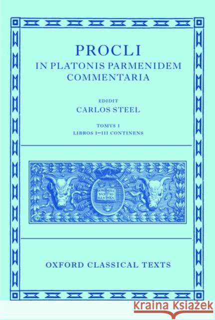 Procli in Platonis Parmenidem Commentaria Steel, Carlos 9780199291816 Oxford University Press, USA