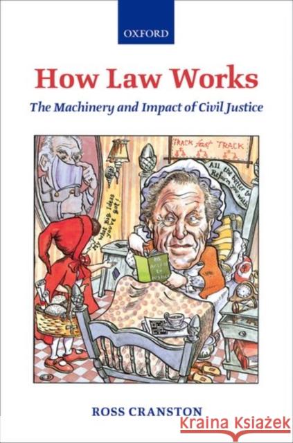 How Law Works : The Machinery and Impact of Civil Justice Ross Cranston 9780199292073 Oxford University Press