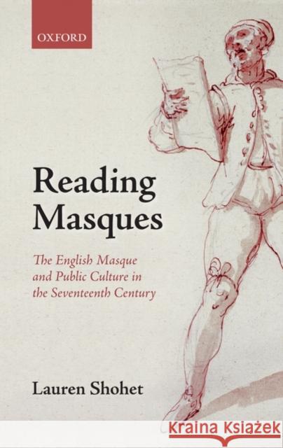 Reading Masques: The English Masque and Public Culture in the Seventeenth Century Shohet, Lauren 9780199295890