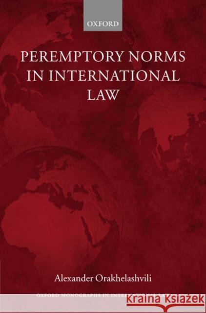 Peremptory Norms in International Law Alexander Orekhelashvili Alexander Orakhelashvili 9780199295968 Oxford University Press, USA