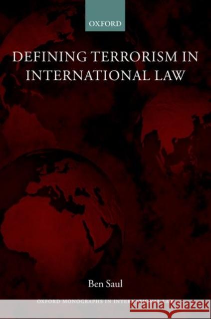 Defining Terrorism in International Law Ben Saul 9780199295975 Oxford University Press, USA