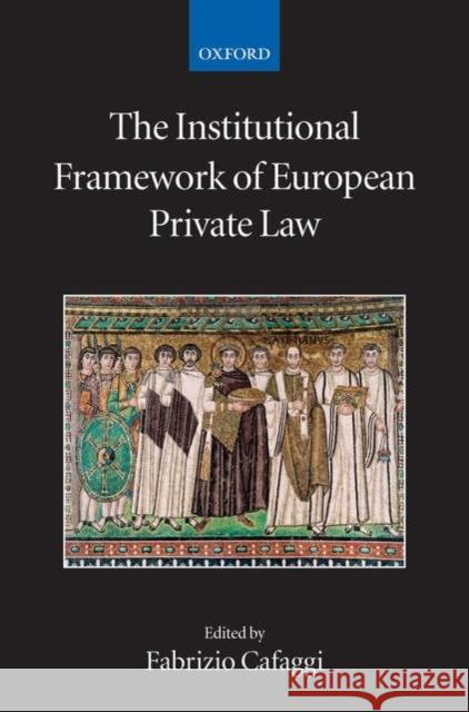 The Institutional Framework of European Private Law Fabrizio Cafaggi 9780199296040 Oxford University Press