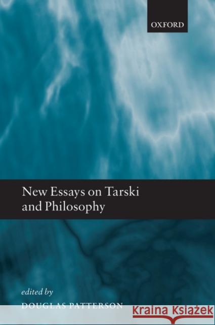 New Essays on Tarski and Philosophy Douglas Patterson 9780199296309 Oxford University Press, USA
