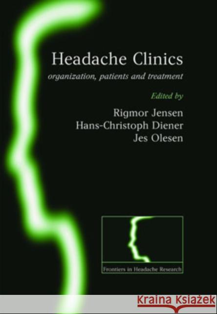 Headache Clinics : Organisation, Patients and Treatment Hans-Christoph Diener Jes Olesen 9780199296569 Oxford University Press, USA