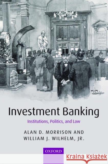 Investment Banking: Institutions, Politics, and Law Morrison, Alan D. 9780199296576 Oxford University Press, USA