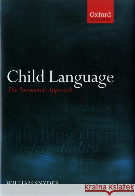 Child Language : The Parametric Approach William Snyder 9780199296699 OXFORD UNIVERSITY PRESS