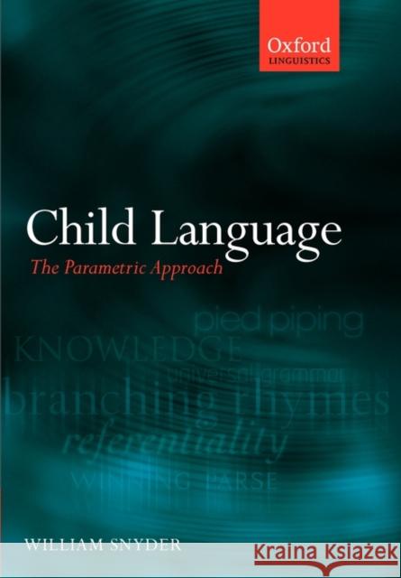 Child Language: The Parametric Approach Snyder, William 9780199296705 OXFORD UNIVERSITY PRESS