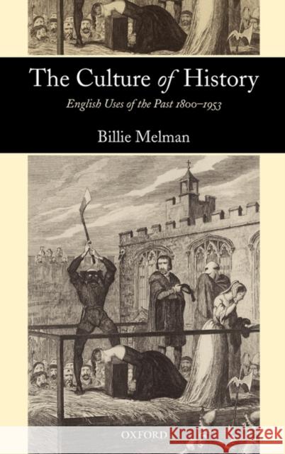 The Culture of History: English Uses of the Past 1800-1953 Melman, Billie 9780199296880 Oxford University Press, USA