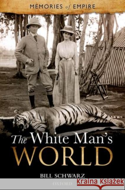 The White Man's World Bill Schwarz 9780199296910