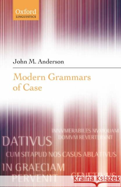 Modern Grammars of Case John M. Anderson 9780199297078 Oxford University Press, USA