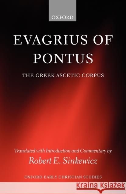 Evagrius of Pontus: The Greek Ascetic Corpus Sinkewicz, Robert E. 9780199297085 Oxford University Press, USA