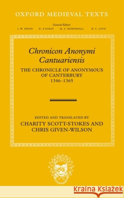 Chronicon Anonymi Cantuariensis: The Chronicle of Anonymous of Canterbury 1346-1365 Given-Wilson, Chris 9780199297146
