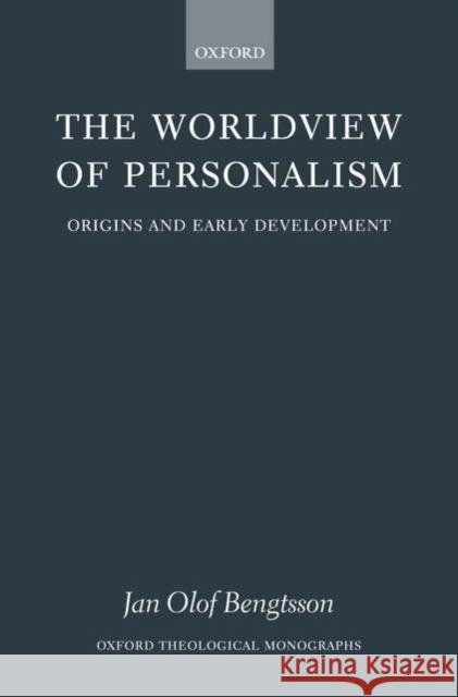 The Worldview of Personalism: Origins and Early Development Bengtsson, Jan Olof 9780199297191 Oxford University Press, USA