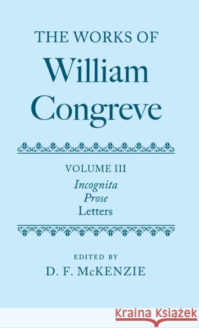 The Works of William Congreve: Volume III McKenzie, Donald 9780199297467 Oxford University Press, USA