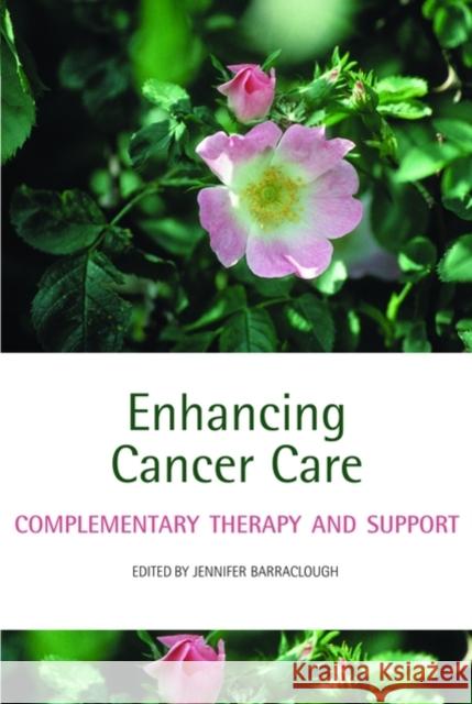 Enhancing Cancer Care : Complementary therapy and support Jennifer Barraclough 9780199297559 Oxford University Press, USA