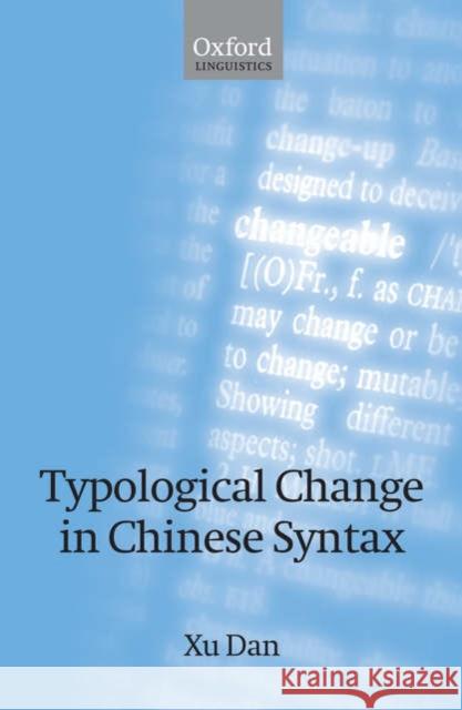 Typological Change in Chinese Syntax Dan Xu 9780199297566 Oxford University Press, USA