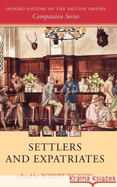 Settlers and Expatriates: Britons Over the Seas Bickers, Robert 9780199297672