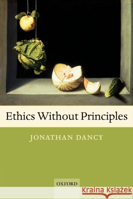 Ethics Without Principles Jonathan Dancy 9780199297689 Oxford University Press