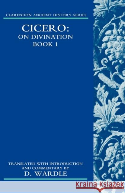 Cicero on Divination: Book 1 Book 1 Wardle, David 9780199297917 Oxford University Press, USA