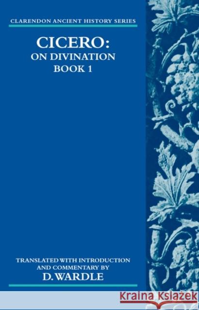 Cicero on Divination: Book 1 Wardle, David 9780199297924 Oxford University Press, USA