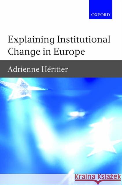 Explaining Institutional Change in Europe Adrienne Heritier 9780199298129 Oxford University Press, USA