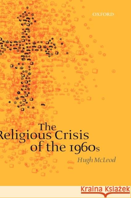 The Religious Crisis of the 1960s Hugh Mcleod 9780199298259 OXFORD UNIVERSITY PRESS