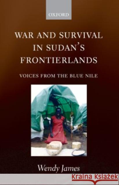 War and Survival in Sudan's Frontierlands: Voices from the Blue Nile James, Wendy 9780199298679